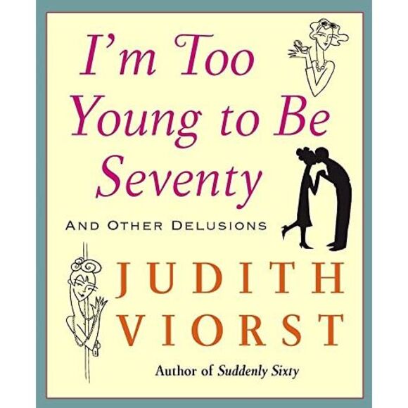 I'm Too Young to Be Seventy: And Other Delusions -- Judith Viorst - Picture 2 of 2